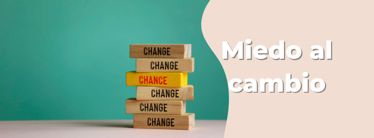 Miedo al cambio: Cómo abrazar lo desconocido